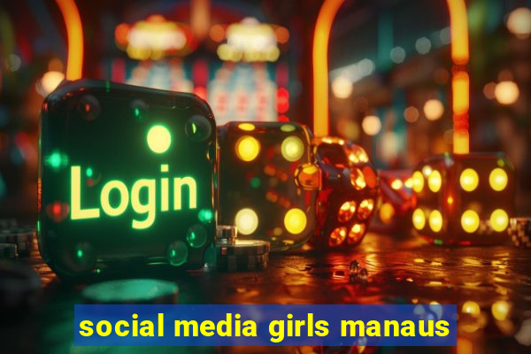 social media girls manaus